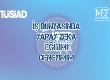 İş Dünyasında Yapay Zeka Eğitimi Deneyimim