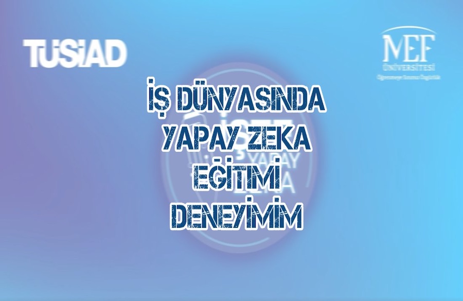 İş Dünyasında Yapay Zeka Eğitimi Deneyimim